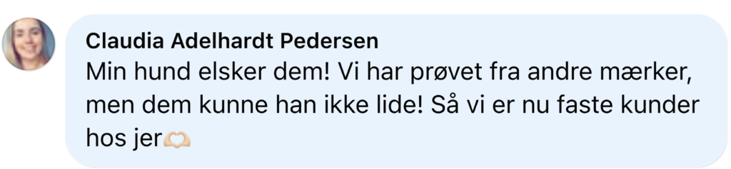 Positiv kundeanmeldelse på dansk om hundefoder: Min hund elsker dem, vi er nu faste kunder.